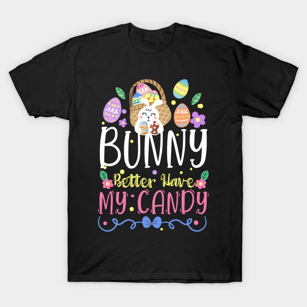 Bunny Better Have My Candy - Easter Egg Hunting Rabbit Gift T-Shirt by ScottsRed